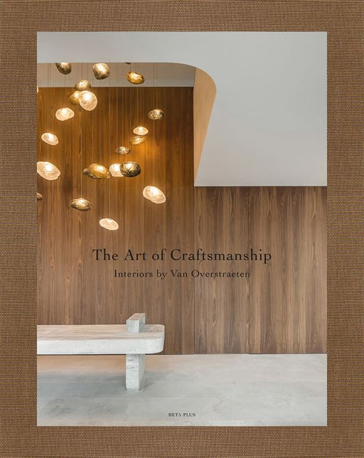 Art of Craftsmanship: Interiors by Van Overstraeten / PAUWELS, WIM