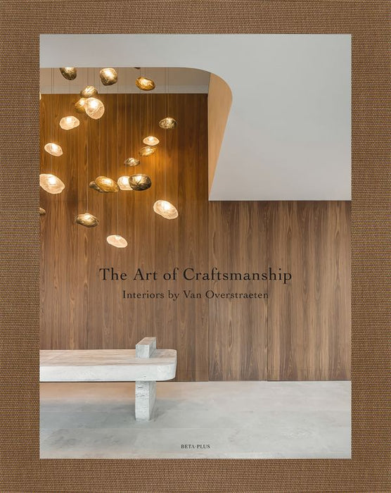 Art of Craftsmanship: Interiors by Van Overstraeten / PAUWELS, WIM